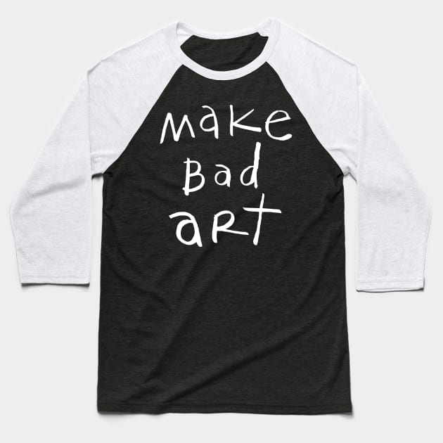 make bad art Baseball T-Shirt by Chekhov's Raygun